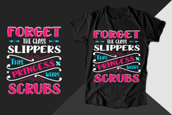 Forget the Glass Slippers Nurse T-shirt Graphics