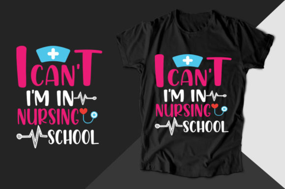 I Can't I'm in Nursing Nurse T-shirt Graphics