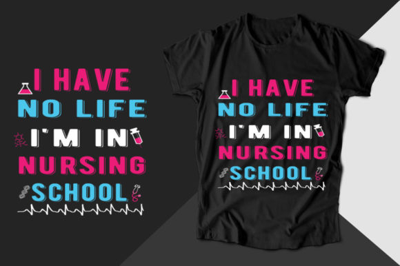 I Have No Life I'm in Nurse T-shirt Graphics