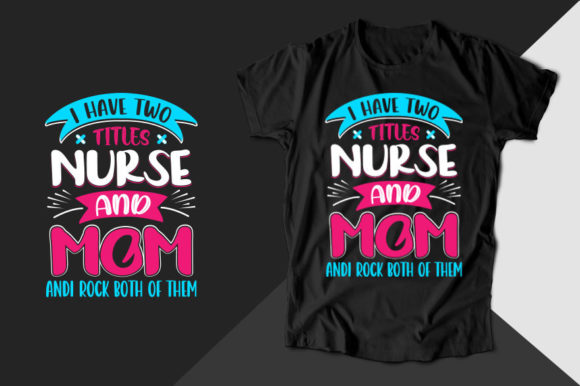 I Have Two Titles Nurse T-shirt Graphics