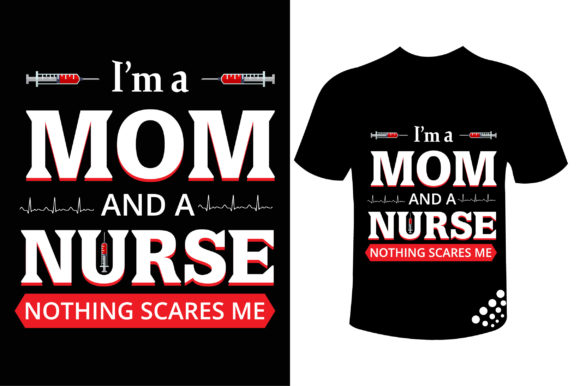 I'm a Mom and Nurse - Nurse T-shirt Graphics and Print Templates