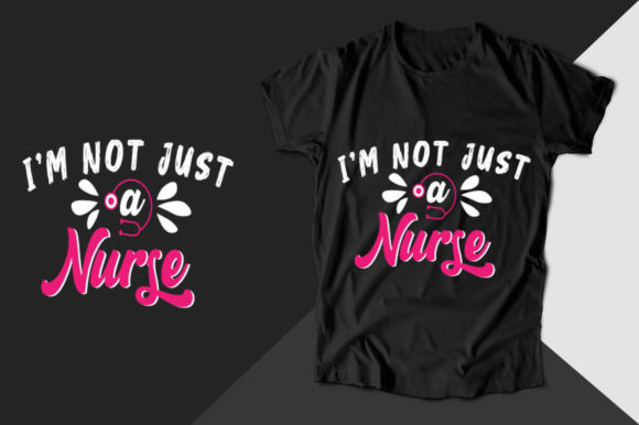 I'm Not Just a Nurse T-shirt Graphics