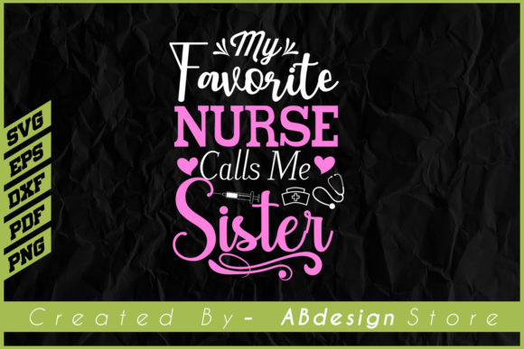 My Favorite Nurse Calls Me Sister Design Graphics