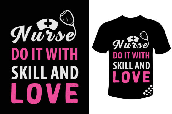 Nurse Do It with Skill and Love T-shirt: Graphics & Print Templates
