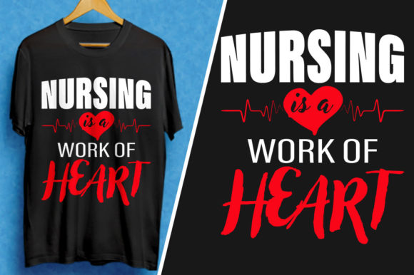 Nurse is a Work of Heart: Graphics & T-Shirt Designs