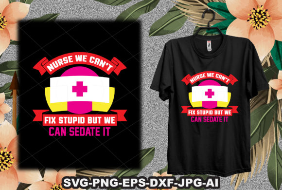 Nurse We Can’t Fix Stupid but We Can Sedate